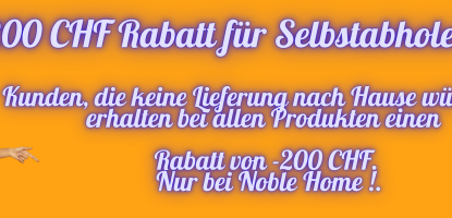 200 CHF Rabatt für Selbstabholer!